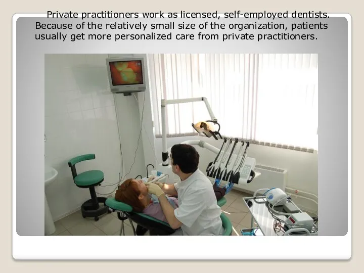 Private practitioners work as licensed, self-employed dentists. Because of the relatively small size