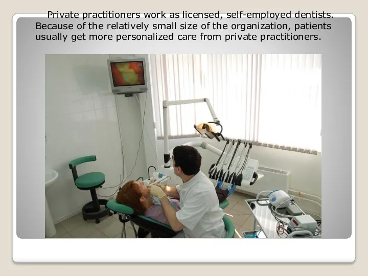 Private practitioners work as licensed, self-employed dentists. Because of the