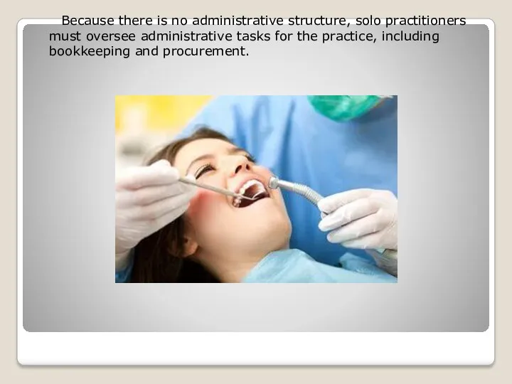 Because there is no administrative structure, solo practitioners must oversee