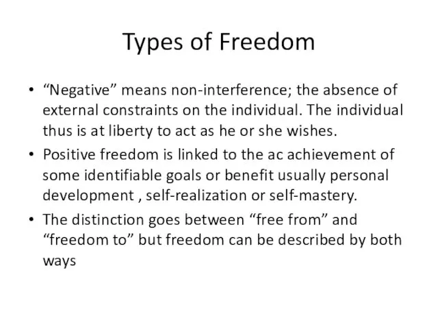 Types of Freedom “Negative” means non-interference; the absence of external