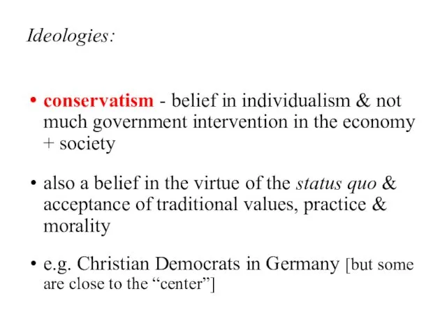 Ideologies: conservatism - belief in individualism & not much government