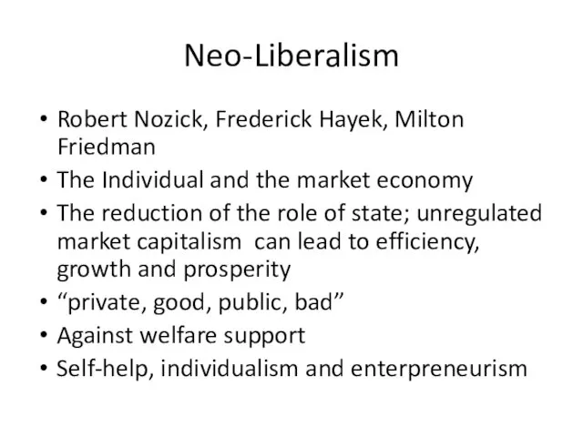 Neo-Liberalism Robert Nozick, Frederick Hayek, Milton Friedman The Individual and