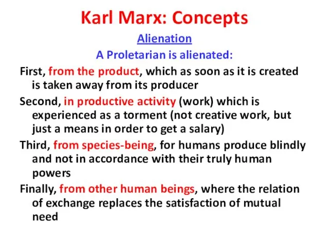 Karl Marx: Concepts Alienation A Proletarian is alienated: First, from