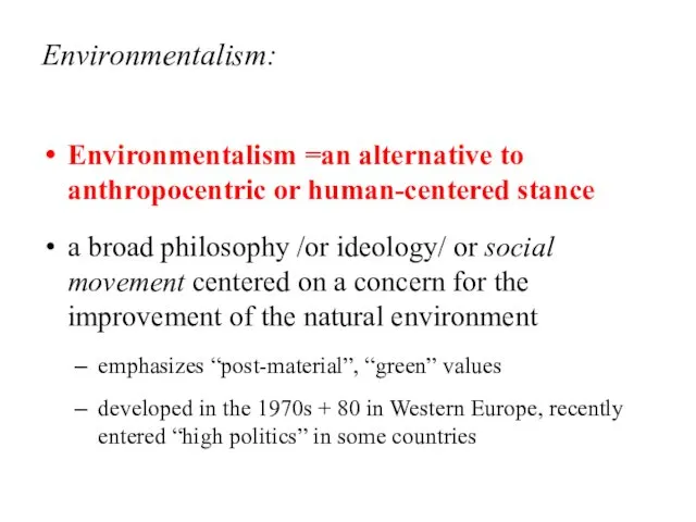 Environmentalism: Environmentalism =an alternative to anthropocentric or human-centered stance a