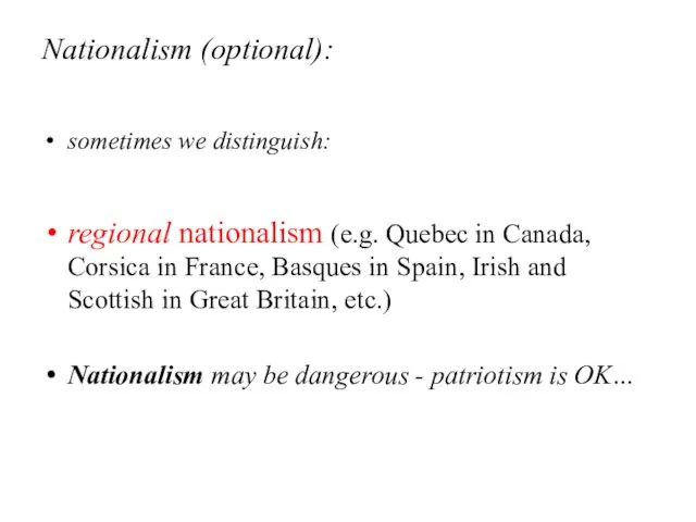 Nationalism (optional): sometimes we distinguish: regional nationalism (e.g. Quebec in