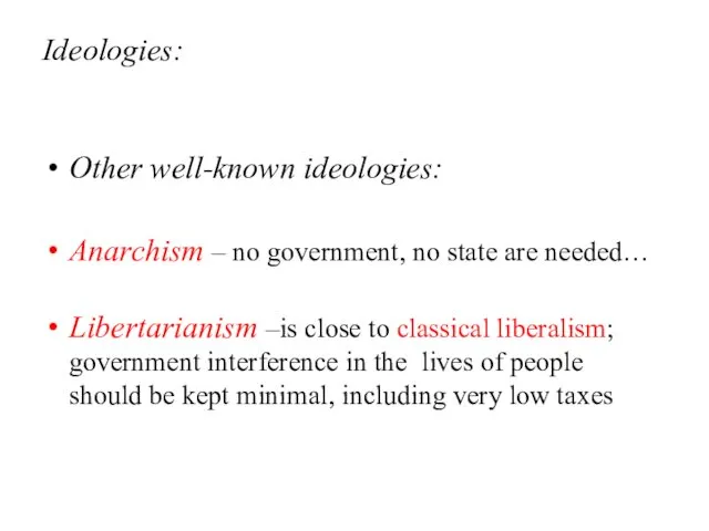 Ideologies: Other well-known ideologies: Anarchism – no government, no state