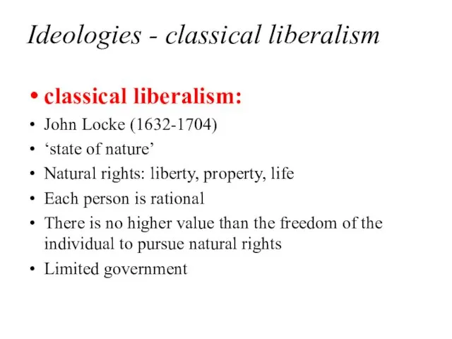 Ideologies - classical liberalism classical liberalism: John Locke (1632-1704) ‘state