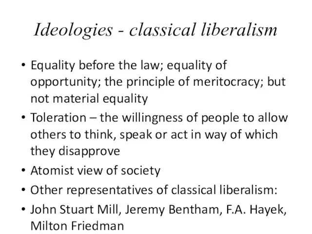 Ideologies - classical liberalism Equality before the law; equality of