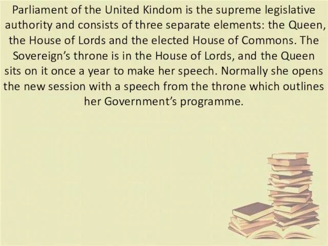 Parliament of the United Kindom is the supreme legislative authority and consists of