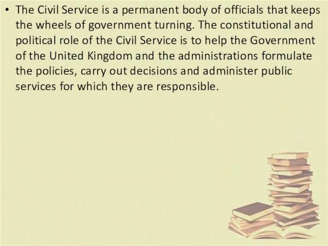 The Civil Service is a permanent body of officials that keeps the wheels