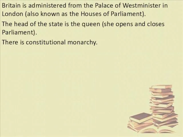 Britain is administered from the Palace of Westminister in London (also known as