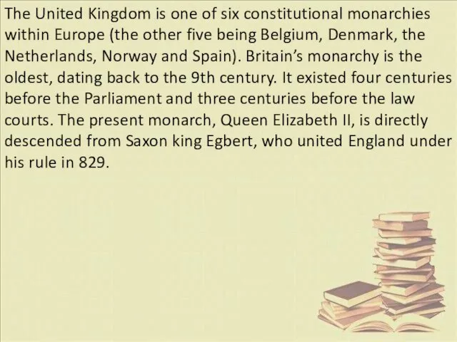 The United Kingdom is one of six constitutional monarchies within Europe (the other