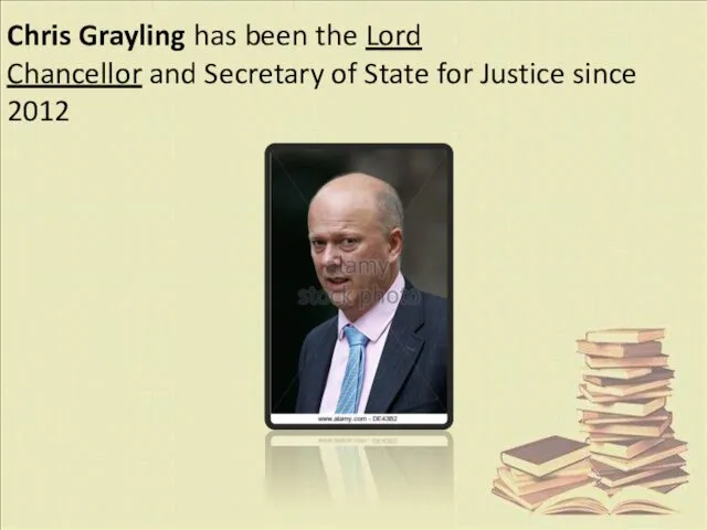 Chris Grayling has been the Lord Chancellor and Secretary of State for Justice since 2012