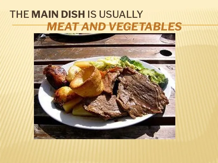 THE MAIN DISH IS USUALLY MEAT AND VEGETABLES