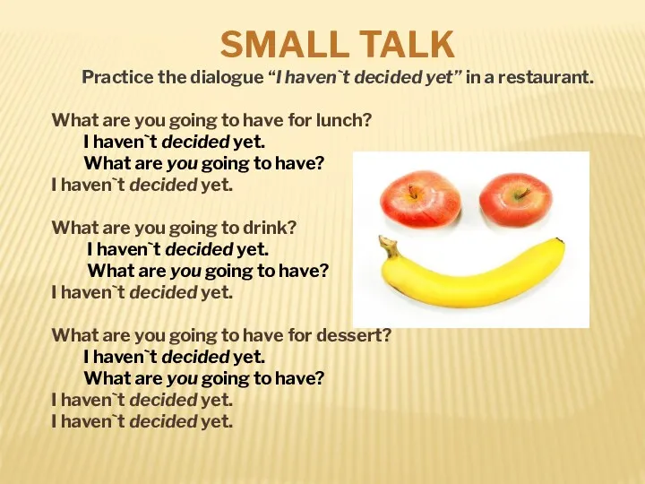 SMALL TALK Practice the dialogue “I haven`t decided yet” in a restaurant. What