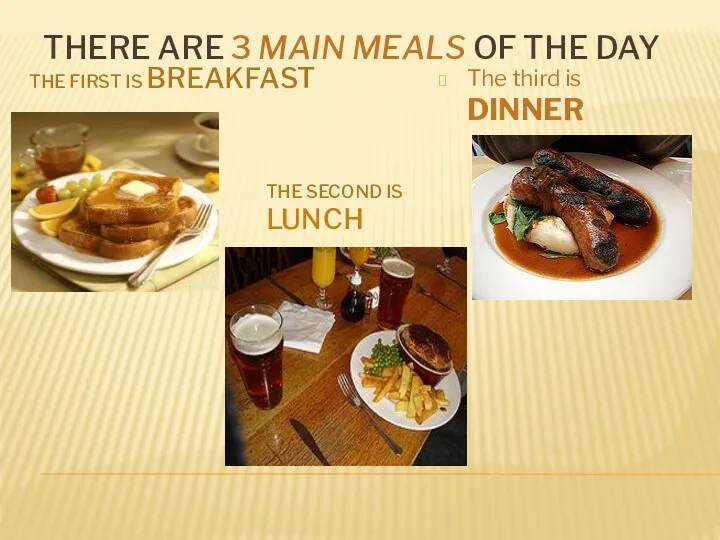 THERE ARE 3 MAIN MEALS OF THE DAY THE FIRST IS BREAKFAST THE