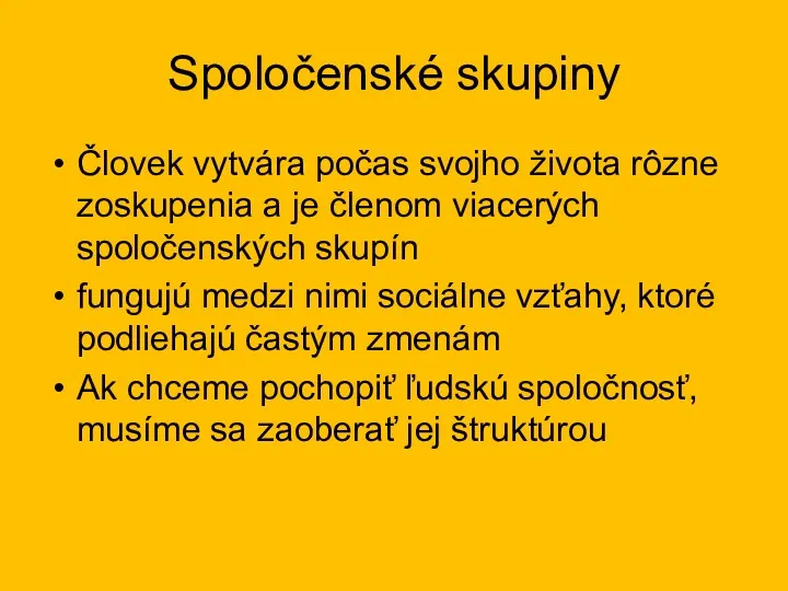 Spoločenské skupiny Človek vytvára počas svojho života rôzne zoskupenia a