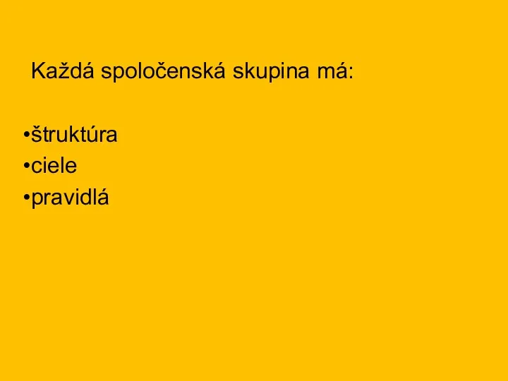 Každá spoločenská skupina má: štruktúra ciele pravidlá