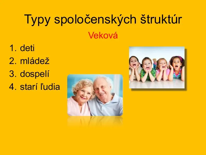 Typy spoločenských štruktúr Veková deti mládež dospelí starí ľudia