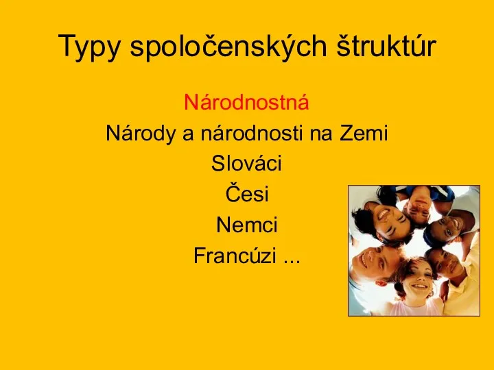 Typy spoločenských štruktúr Národnostná Národy a národnosti na Zemi Slováci Česi Nemci Francúzi ...