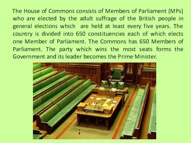 The House of Commons consists of Members of Parliament (MPs)