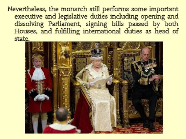 Nevertheless, the monarch still performs some important executive and legislative