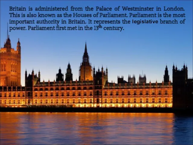 Britain is administered from the Palace of Westminster in London.