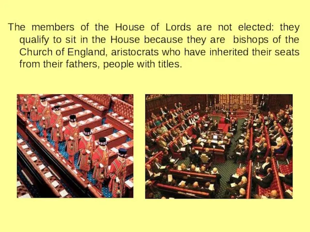 The members of the House of Lords are not elected: