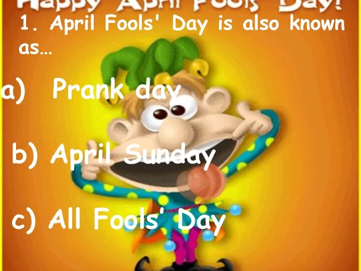 1. April Fools' Day is also known as… Prank day