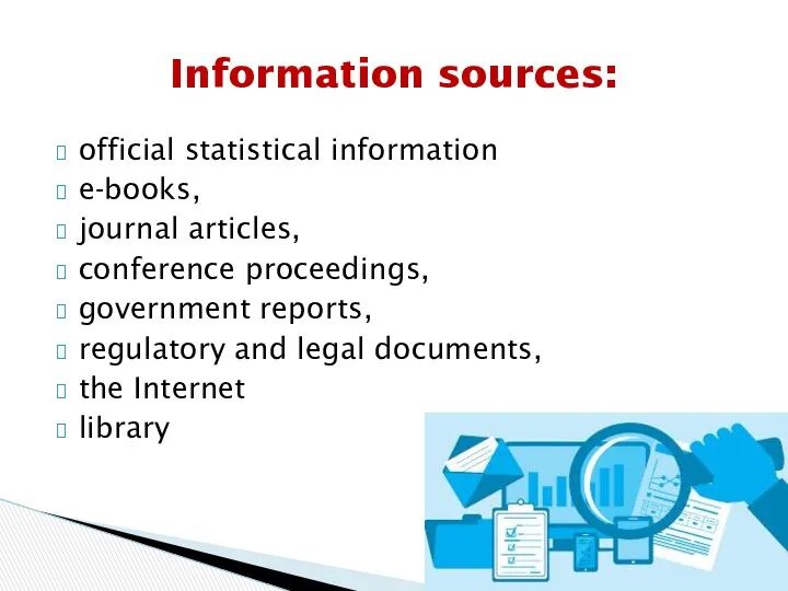 Information sources: official statistical information e-books, journal articles, conference proceedings, government reports, regulatory