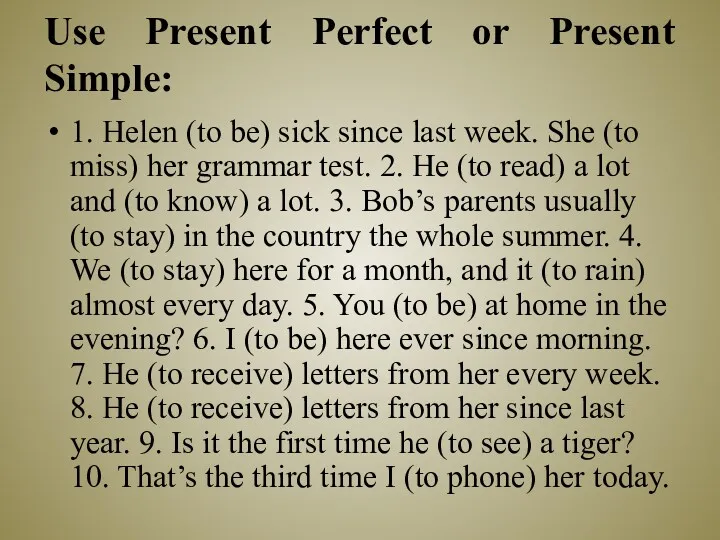 Use Present Perfect or Present Simple: 1. Helen (to be)