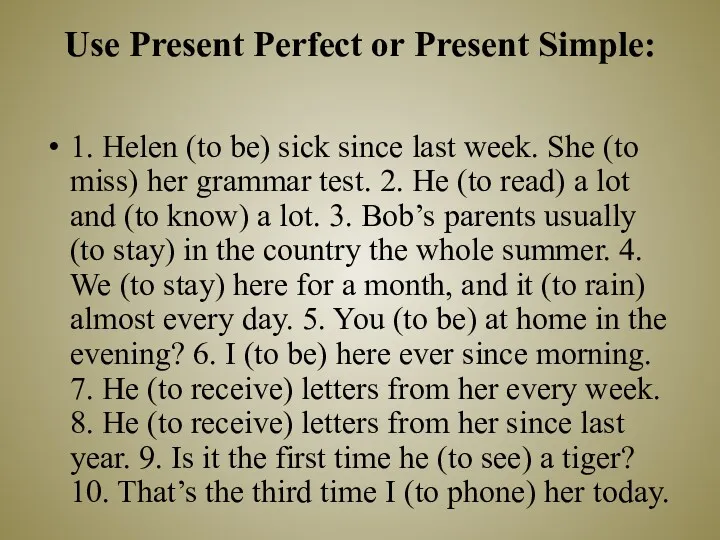 Use Present Perfect or Present Simple: 1. Helen (to be)
