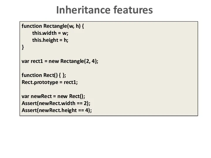 Inheritance features function Rectangle(w, h) { this.width = w; this.height