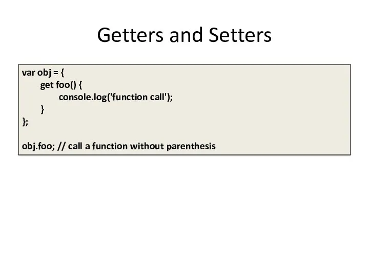 Getters and Setters var obj = { get foo() {