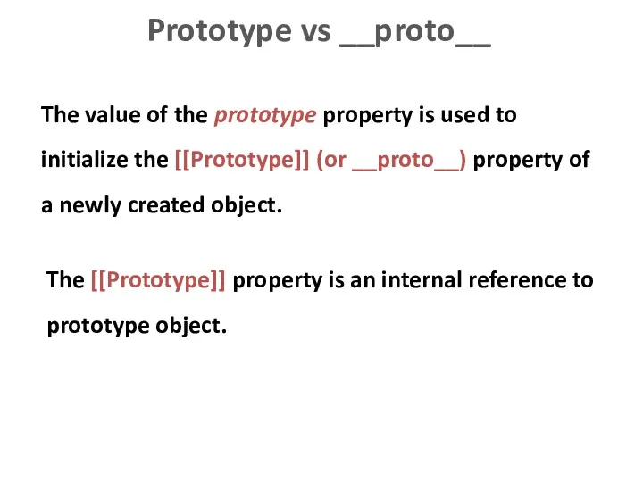 Prototype vs __proto__ The value of the prototype property is