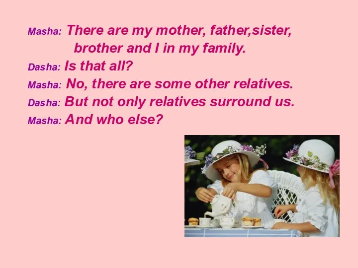 Masha: There are my mother, father,sister, brother and I in