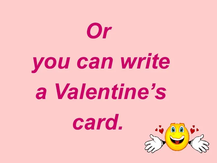 Or you can write a Valentine’s card.