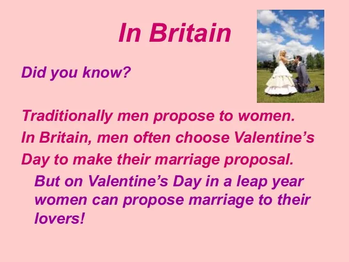 In Britain Did you know? Traditionally men propose to women.