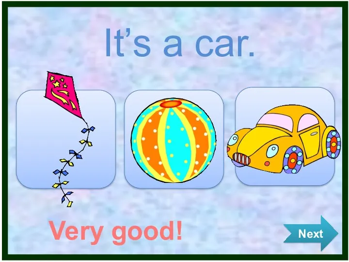 It’s a car. Very good! Next