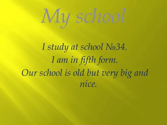 My school I study at school №34. I am in fifth form. Our