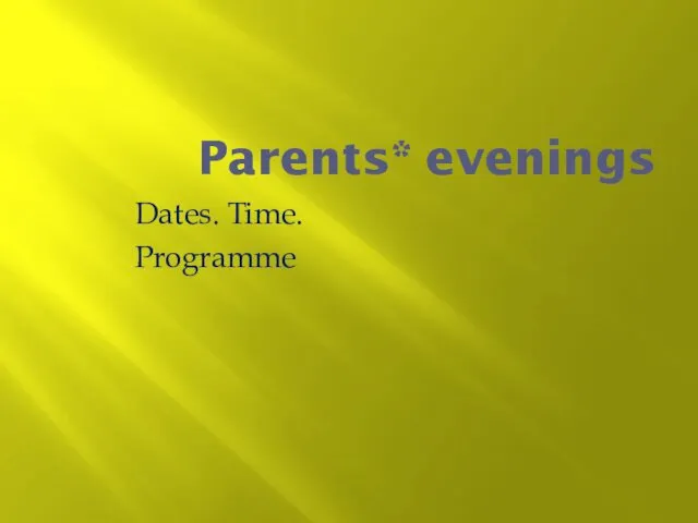 Parents* evenings Dates. Time. Programme