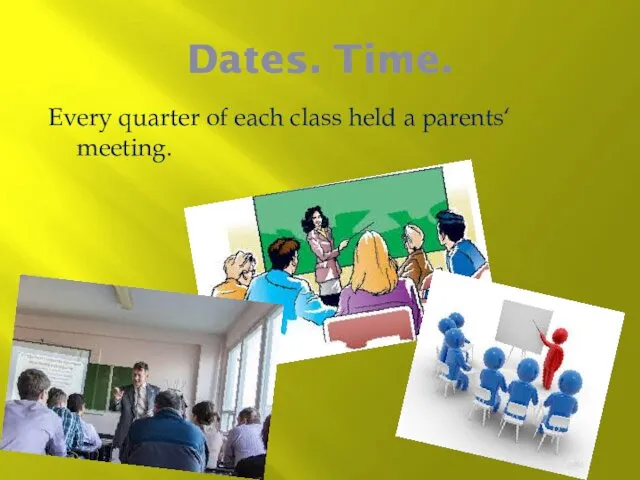 Dates. Time. Every quarter of each class held a parents‘ meeting.