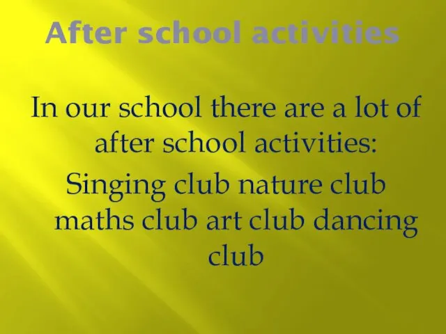 In our school there are a lot of after school activities: Singing club