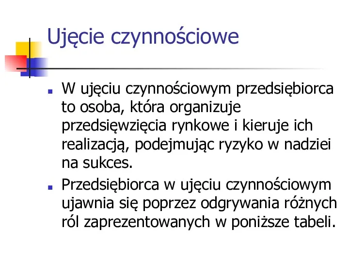 Ujęcie czynnościowe W ujęciu czynnościowym przedsiębiorca to osoba, która organizuje przedsięwzięcia rynkowe i