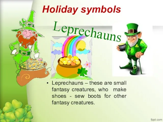 Holiday symbols Leprechauns – these are small fantasy creatures, who make shoes -