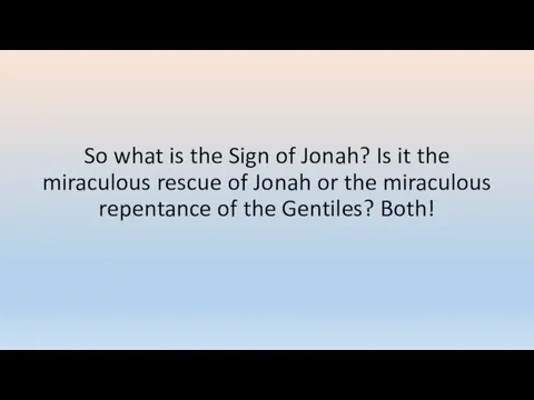 So what is the Sign of Jonah? Is it the miraculous rescue of