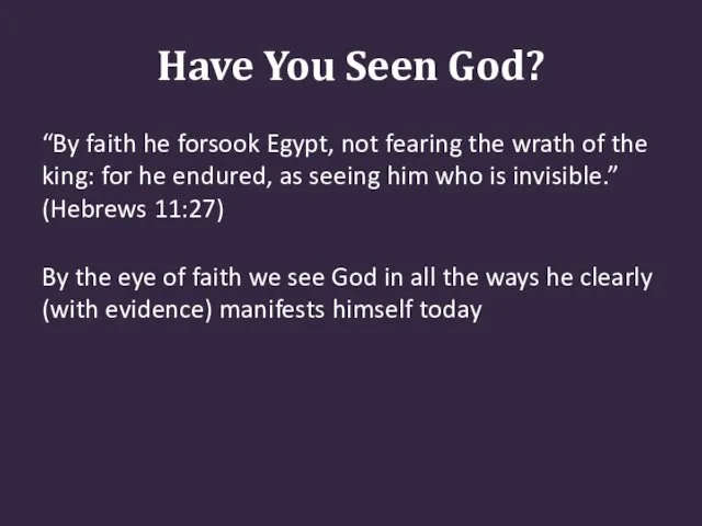 Have You Seen God? “By faith he forsook Egypt, not