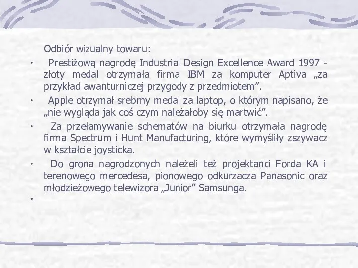 Odbiór wizualny towaru: ∙ Prestiżową nagrodę Industrial Design Excellence Award 1997 - złoty