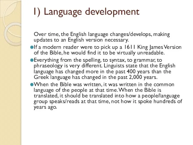 1) Language development Over time, the English language changes/develops, making updates to an