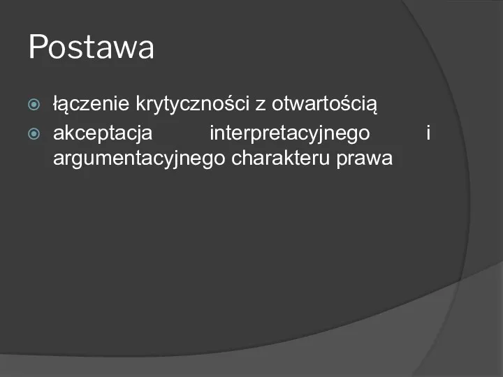 Postawa łączenie krytyczności z otwartością akceptacja interpretacyjnego i argumentacyjnego charakteru prawa